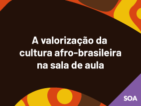 A valorização da cultura afro-brasileira na sala de aula