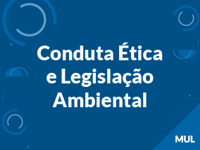Conduta Ética e Legislação Ambiental