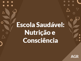 Escola Saudável: Nutrição e Consciência