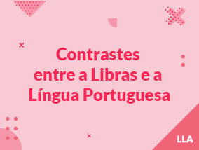 Contrastes entre a Língua Brasileira de Sinais e a Língua Portuguesa