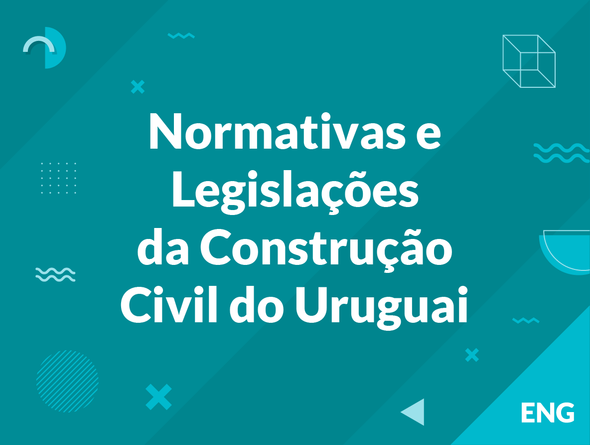 Normativas e Legislações da Construção Civil do Uruguai